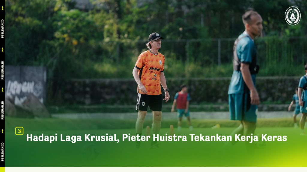 Hadapi Laga Krusial, Pieter Huistra Tekankan Kerja Keras