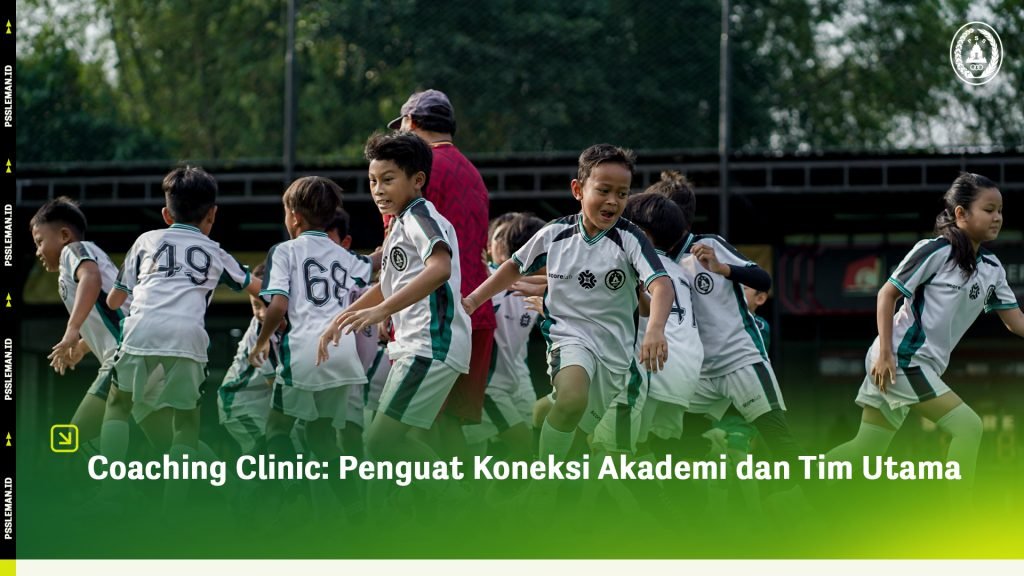 Coaching Clinic: Penguat Koneksi Akademi dan Tim Utama