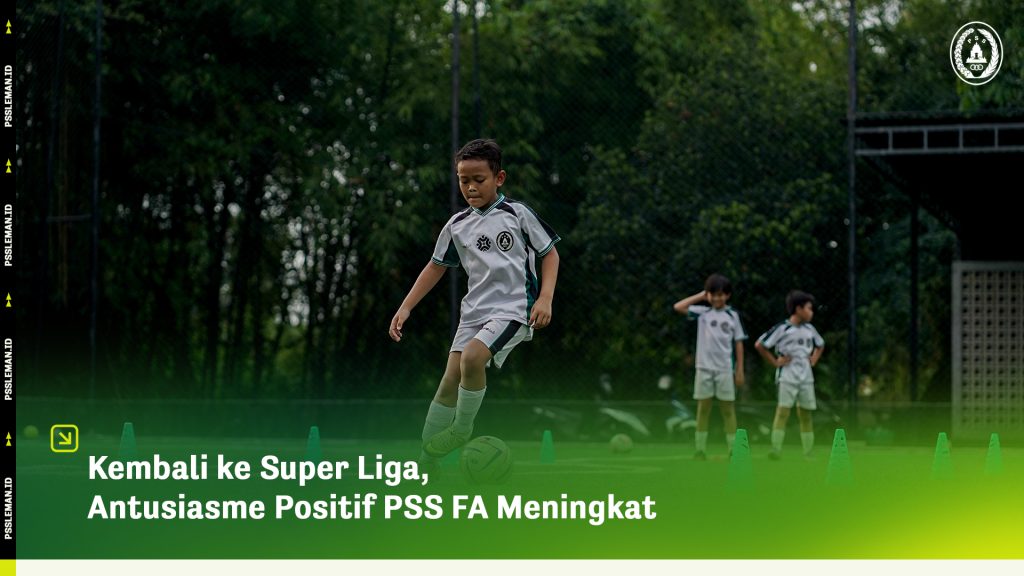 Kembali ke Super Liga, Antusiasme Positif PSS FA Meningkat